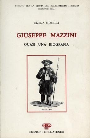 Giuseppe Mazzini. Quasi una biografia - Emilia Morelli - copertina