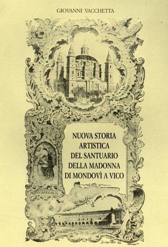 Nuova storia artistica del Santuario della Madonna di Mondovì a Vico - Giovanni Vacchetta - copertina