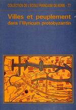 Villes et Peuplement dans l'Illyricum protobyzantin