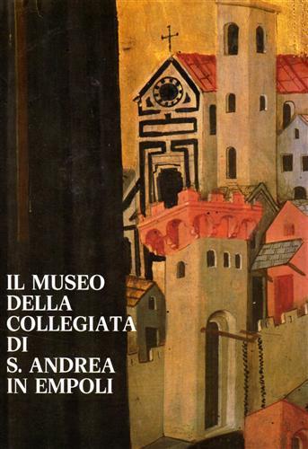 Il Museo della Collegiata di S. Andrea in Empoli - Antonio Paolucci - copertina