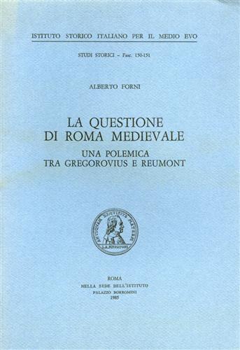 La questione di Roma medievale. Una polemica tra Gregorovius e Reumont - Alberto Forni - copertina