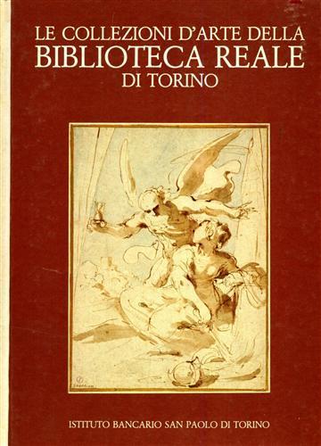 Le collezioni d'arte della Biblioteca Reale di Torino. Disegni, incisioni, manoscritti figurati - Andreina Griseri - copertina