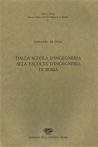 Dalla scuola d'ingegneria alla facoltà d'ingegneria di Roma. (L'arco temporale che viene pr - Vincenzo Di Gioia - copertina