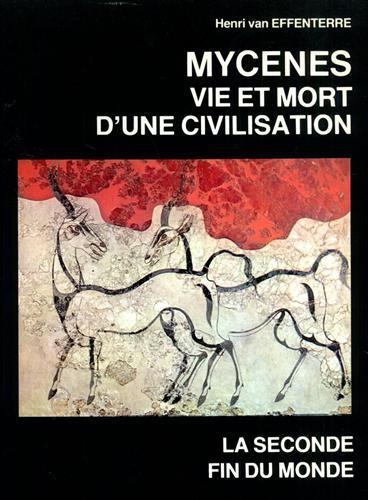 Mycenes vie et mort d'une civilisation. La seconde fin du monde - Henri Van Effenterre - 2