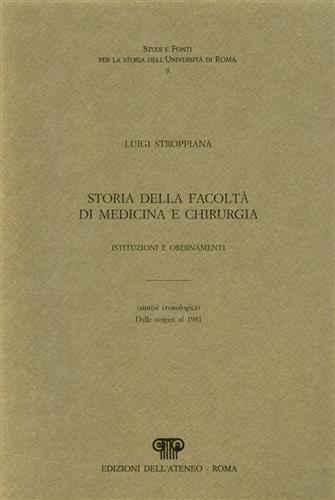 Storia della facoltà di medicina e chirurgia, istituzioni e ordinamenti ( sintesi cronologica ). Dalle origini al 1981 - Luigi Stroppiana - copertina