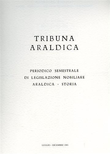 Tribuna araldica. Periodico semestrale di legislazione nobiliare araldica. storia. Luglio. Dicembre 1985.Contiene:Famiglie del Reg - copertina