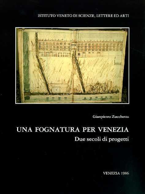 Una fognatura per Venezia. Due secoli di progetti. Giampietro Zucchetta tratta, n - Giampietro Zucchetta - 2