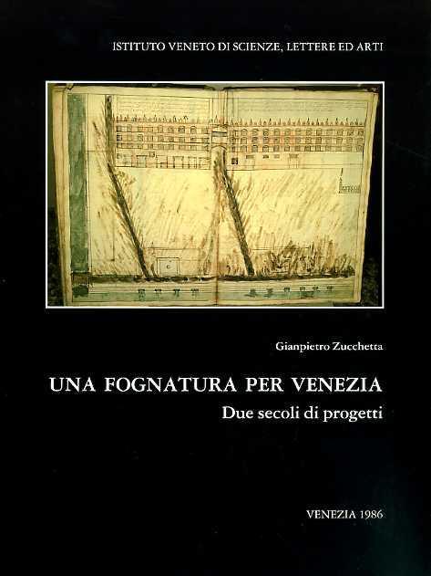 Una fognatura per Venezia. Due secoli di progetti. Giampietro Zucchetta tratta, n - Giampietro Zucchetta - copertina