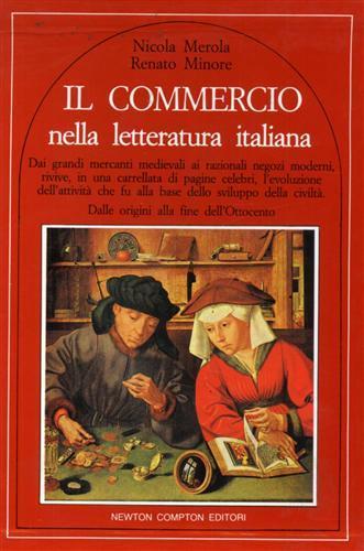 Il Commercio nella Letteratura italiana. dai grandi mercanti medievali ai razionali negozi moderni, rivive, in una carrellata di p - Nicola Merola - 3