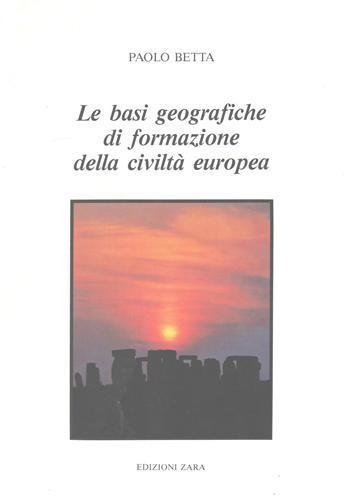 Le basi geografiche di formazione della civiltà europea - Paolo Betta - copertina