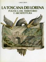 La Toscana dei Lorena. Politica del territorio e architettura
