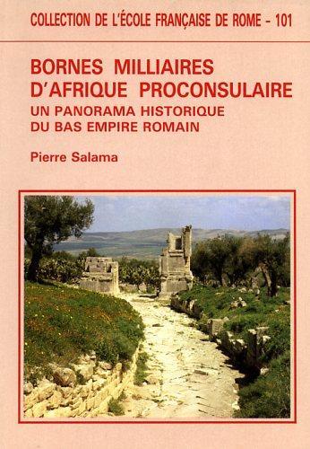 Bornes milliaires d'Afrique preconsulaire. Un panorama historique du Bas Empire Romain - Pierre Salama - 2