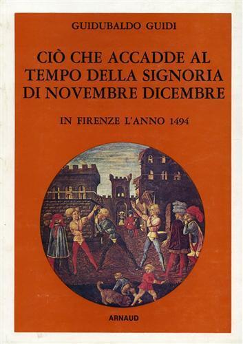 Ciò che accadde al tempo della Signoria di Novembre - Dicembre in Firenze l'anno 1494 - Guidobaldo Guidi - copertina