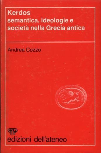 Kerdos. Semantica, ideologie e società nella Grecia Antica - Andrea Cozzo - copertina