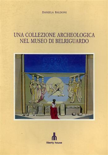 Una collezione archeologica nel Museo di Belriguardo. ( Ferrara ) - Daniela Baldoni - 2