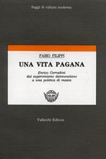 Una vita pagana. Enrico Corradini dal superomismo dannunziano a una politica di massa