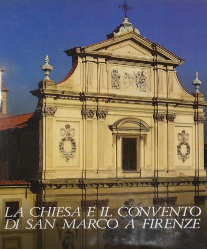 La Chiesa e il Convento di San Marco a Firenze. Vol. I - Maria Alberta Scudieri - 2