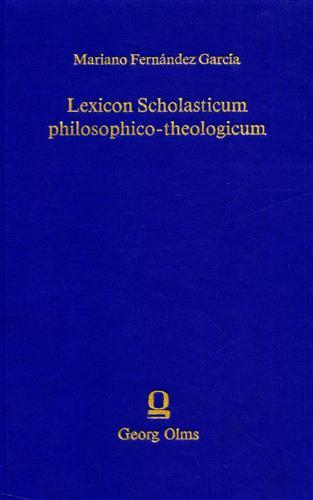 Lexicon Scholasticum philosophico theologicum. In quo termini, definitiones, distinctiones et affata a Joanne Duns Scoto exponuntur, declarantur - Mariano Fernandez Garcia - copertina