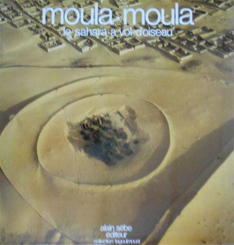 Moula. Moula. Le Sahara à vol d'oiseau - Alain Sebe - 3