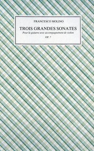 Trois Grandes Sonates. Pour la guitarre avec accompagnement de violon. Op. 7 - Francesco Molino - copertina