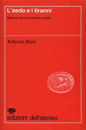 L' aedo e i tiranni. Ricerche sull'Inno omerico a Apollo - Antonio Aloni - 2