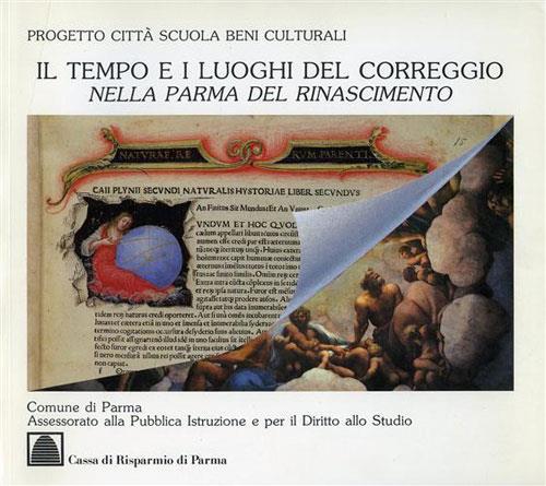 Il tempo e i luoghi del Correggio nella Parma del Rinascimento - Bruno Adorni - 2
