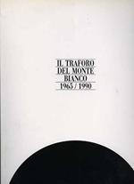 Il traforo del Monte Bianco. 1965 - 1990