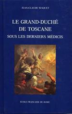 Le Grand Duché de Toscane sous le derniers Médicis. Essai sur le systéme des finances et la stabilité des institutions dans les anciens Etats italiens