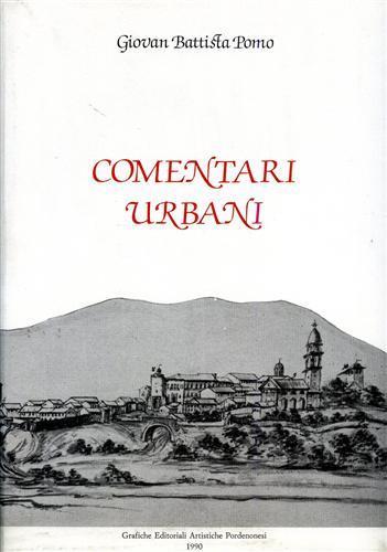 Comentari Urbani. ( 1728. 1791 ). ( cronache di un nobile pordenonese del '700 ) - Giovan Battista Pomo - copertina