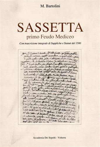 Sassetta primo Feudo Mediceo. Con trascrizione integrale di Suppliche e Statuti del 1500 - M. Bartolini - 3