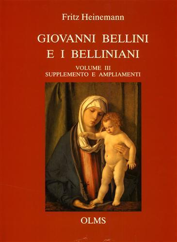 Giovanni Bellini e i Belliniani. Vol. III: Supplemento e ampliamenti - Fritz Heinemann - 2