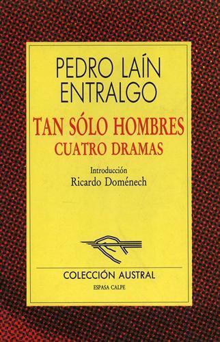 Tan Solo Hombres. Cuatro Dramas - Pedro Lain Entralgo - copertina