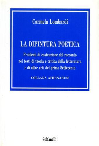 La dipintura poetica. Problemi di costruzione del racconto nei testi di teoria e critica della letteratura e di altre arti del primo Settecento - Carlo Lombardi - copertina