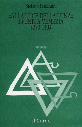 Alla luce della luna. I furti a Venezia 1270. 1403 - Stefano Piasentini - 2