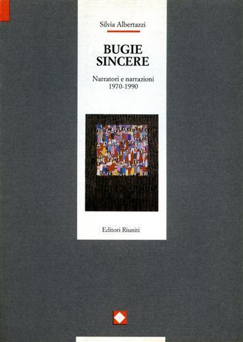 Bugie sincere. Narratori e narrazioni 1970. 1990 - Silvia Albertazzi - 2