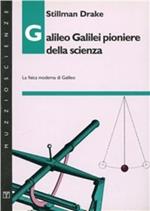 Galileo Galilei pioniere della scienza. La fisica moderna di Galileo