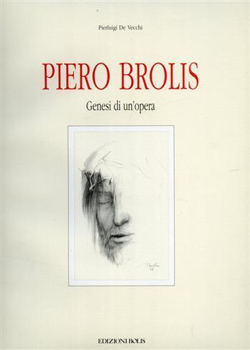 Piero Brolis. Genesi di un'opera. Disegni e bozzetti preparatori della Via Crucis nel tempio di Ognissanti in Bergamo - Pierluigi De Vecchi - copertina