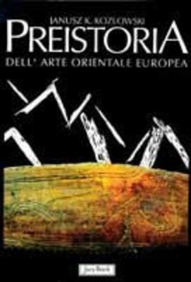 Preistoria dell'arte orientale europea - Janusz Kozlowski - copertina