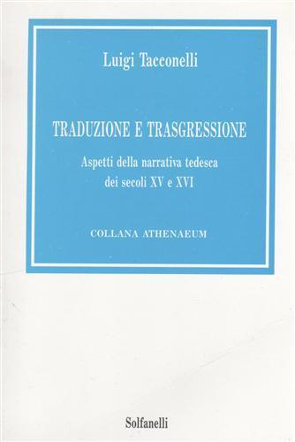 Traduzione e trasgressione. Aspetti della narrativa tedesca dei secoli XV e XVI - Luigi Tacconelli - 2