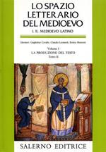 Lo Spazio Letterario del Medioevo. Sez. I: Il Medioevo Latino. Vol. I, tomo II: La produzione del testo