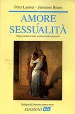 Amore e sessualità. Nuova educazione sentimentale - sessuale