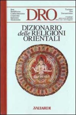 Dizionario delle religioni orientali. Bon, Buddhismo, Confucianesimo, Giainismo, Induismo, Shintoismo, Taoismo, Zen, Zoroastrismo - copertina