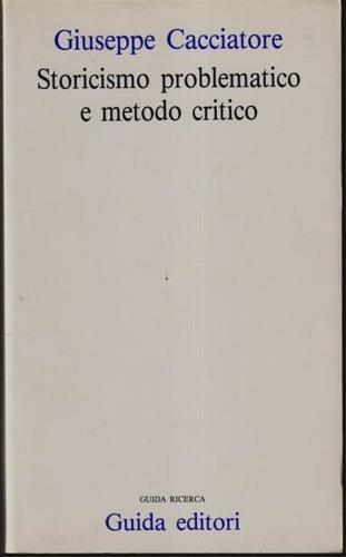 Storicismo problematico e metodo critico - Giuseppe Cacciatore - copertina