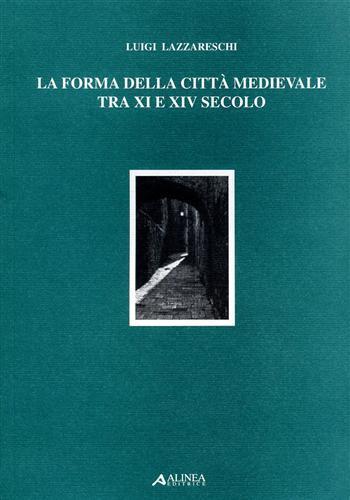 La forma della città medievale tra XI e XIV secolo - Luigi Lazzareschi - copertina