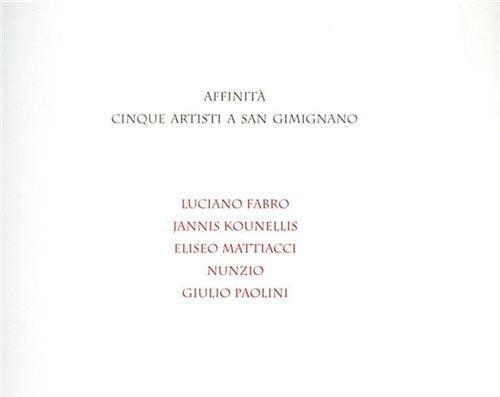 Affinità cinque artisti a San Gimignano. L. Fabro, J. Kounellis, E. Mattiacci, Nunzio, G. Paolini - Giuliano Briganti - copertina