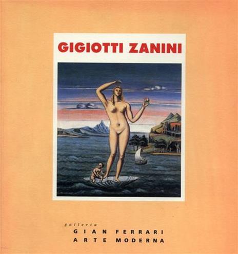 Gigiotti Zanini ( Vigo di Fassa, Trento, 1893 - Gargnano, Brescia, 1962 ). Opere dal 1918 al 1961 - copertina