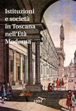 Istituzioni e società in Toscana nell'Età Moderna