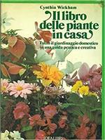 Il Libro delle Piante in casa. Tutto il giardinaggio domestico in una guida pratica e creativa