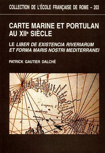 Carte marine et portulan au XIIe siècle. Le Liber de existencia riverierarum et forma maris nostri Mediterranei ( Pise, circa 1200 ) - Dalché Gautier - copertina