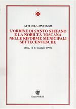 L' Ordine di Santo Stefano e la Nobiltà toscana nelle riforme municipali settecentesche